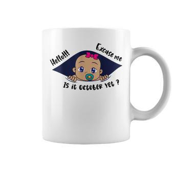 Excuse Me Is It October Yet Pregnancy Baby Announcement Coffee Mug - Monsterry