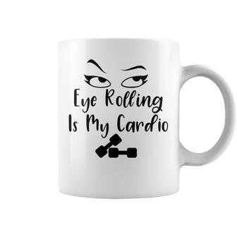 Eye Rolling Is My Cardio Sarcastic Quote Coffee Mug | Crazezy DE