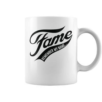 Fame Remember My Name Famous Coffee Mug - Seseable