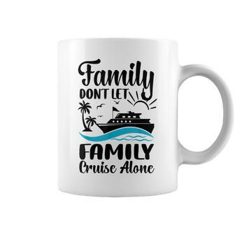 Family Don't Let Family Cruise Alone 2024 Sailing Ship Coffee Mug | Mazezy CA