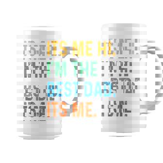 Fathers Day Its Me Hi I'm The Best Dad Its Me Daddy Coffee Mug - Seseable