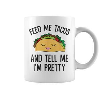 Feed Me Tacos And Tell Me I'm Pretty Mexican Tacos Coffee Mug - Monsterry