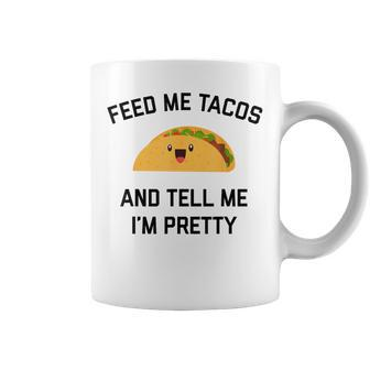 Feed Me Tacos And Tell Me I'm Pretty Taco Coffee Mug - Monsterry