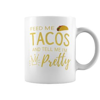 Feed Me Tacos And Tell Me I'm Pretty Women's Taco Coffee Mug - Monsterry CA
