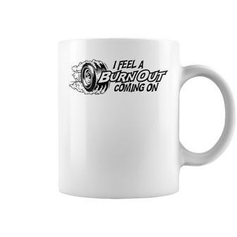 I Feel A Burn Out Coming On Coffee Mug - Monsterry
