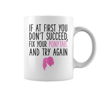 If At First You Dont Succeed Fix Your Ponytail And Try Again Coffee Mug - Monsterry UK
