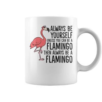 Flamingos Always Be Yourself Unless You Can Be A Flamingo Coffee Mug - Monsterry
