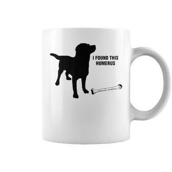 I Found This Humerus Dog With Bone Coffee Mug - Monsterry CA