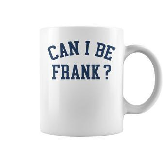 Can I Be Frank Sarcasm Can I Be Frank Coffee Mug - Thegiftio UK