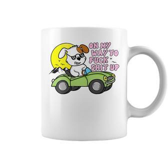 On My Way To Fuck Shit Up Silly Offensive Hilarious Coffee Mug - Monsterry