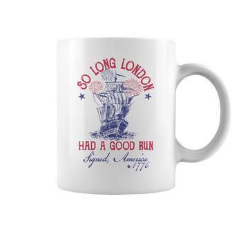 4Th Of July Ship 1776 So Long London Had A Good Run Coffee Mug - Monsterry UK