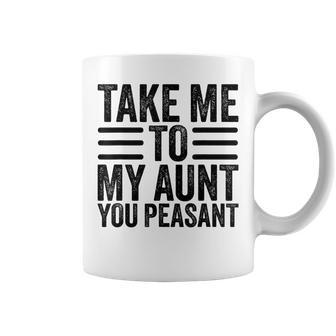 Aunt Life Baby Shower Take Me To My Aunt You Peasant Coffee Mug - Seseable
