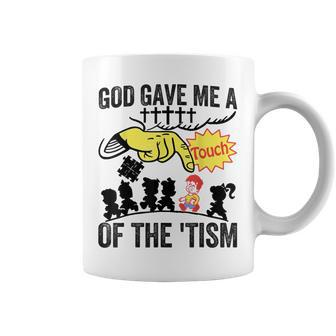 Autism God Gave Me A Touch Of The 'Tism Coffee Mug - Seseable
