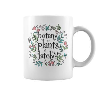 Botanist Botany Plants Lately Cute House Plant Garden Coffee Mug - Seseable