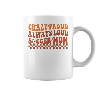 Crazy Proud Always Loud Soccer Mom For Soccer Mom Life Coffee Mug - Monsterry UK