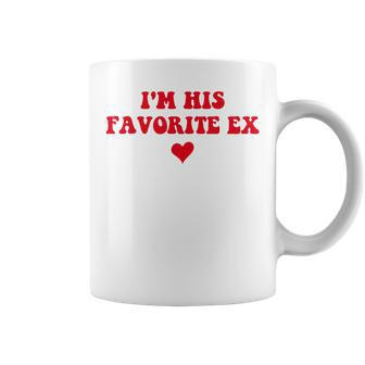 Im His Favorite Ex Breakup Ex Girlfriend Boyfriend Coffee Mug - Monsterry AU