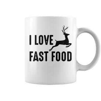 For Hunters I Love Fast Food Deer Coffee Mug | Crazezy DE