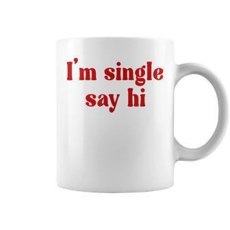 I'm Single Say Hi Adult Humor Coffee Mug | Mazezy AU