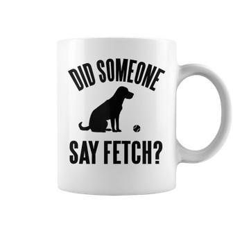 Lab Did Someone Say Fetch Cute Dog Coffee Mug - Monsterry AU