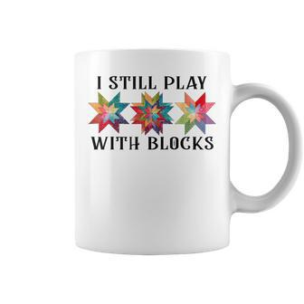 I Still Play With Blocks Quilting Patterns Sewing Coffee Mug - Monsterry UK