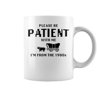 Please Be Patient With Me I'm From The 1900S Coffee Mug - Seseable
