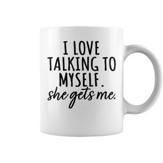 Quote Humor I Love Talking To Myself She Gets Me Coffee Mug | Crazezy CA