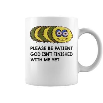 Quote Please Be Patient God Isn't Finished With Me Yet Coffee Mug | Crazezy