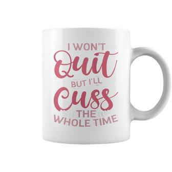 Quote Sassy I Won't Quit But I'll Cuss The Whole Time Coffee Mug - Thegiftio UK