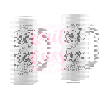 Quote Sassy I Won't Quit But I'll Cuss The Whole Time Coffee Mug - Thegiftio UK