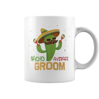 Saying Nacho Average Groom Humor Mexican Men Coffee Mug - Monsterry UK