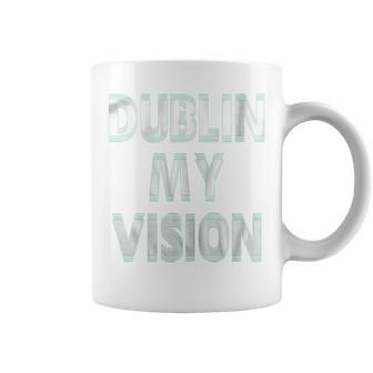 St Patricks Day WomenDublin My Vision Coffee Mug - Monsterry AU