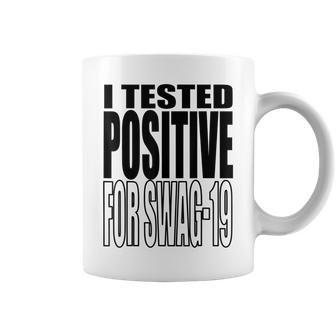 I Tested Positive For Swag19 Coffee Mug | Crazezy