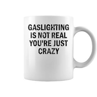 Gaslighting Is Not Real Quote Gaslighting Meme Coffee Mug | Crazezy DE
