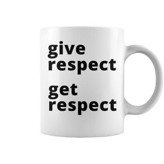 Give Respect Get Respect Mutual Respect Respectful Coffee Mug - Monsterry