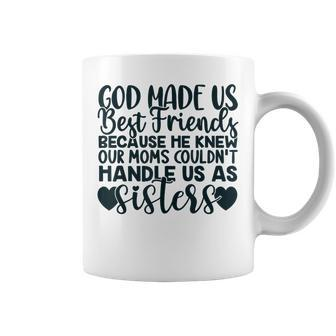 God Made Us Best Friends Because He Knew Our Mom Coffee Mug - Monsterry CA