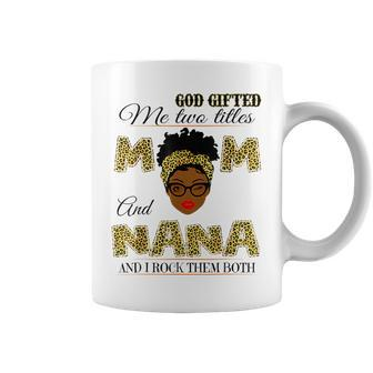 Goded Me Two Titles Mom And Nana And I Rock Them Both Coffee Mug - Seseable