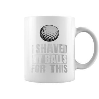 Golf I Shaved My Balls For This Coffee Mug - Monsterry AU
