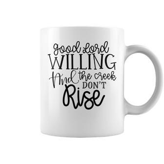 Good Lord Willing Creek Don't Rise T Coffee Mug - Monsterry