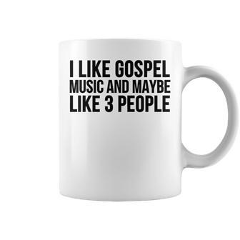 Gospel Music I Like Gospel Music And Maybe Like 3 Coffee Mug - Monsterry