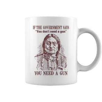 If The Government Says You Don't Need A Gun You Need Coffee Mug | Mazezy