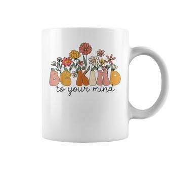 Groovy Be Kind To Your Mind Flower Mental Health Matters Coffee Mug | Mazezy
