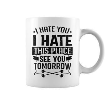 I Hate You I Hate This Place See You Tomorrow Workout Gym Coffee Mug - Monsterry CA