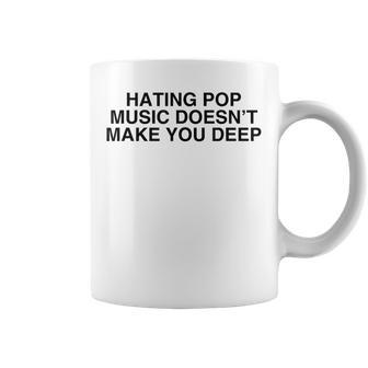 Hating Pop Doesn't Make You Deep Music Joke Sarcastic Coffee Mug - Seseable