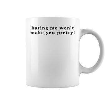 Hating Me Won't Make You Pretty Quote Coffee Mug | Mazezy