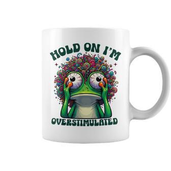 Hold On I'm Overstimulated Frog Adhd Autism Meme Frog Coffee Mug - Seseable