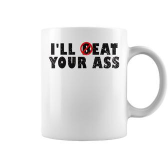 I'll Beat Your Ass I'll Eat Your Ass Pun Joke Coffee Mug - Seseable