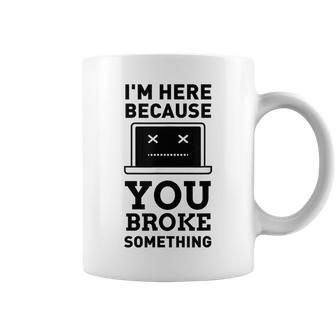 I'm Here Because You Broke Something Turn It Off And On Coffee Mug - Monsterry UK