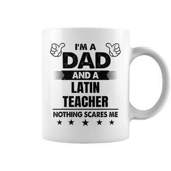 I'm A Dad And A Latin Teacher Nothing Scares Me Coffee Mug - Monsterry DE