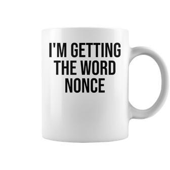 I'm Getting The Word Nonce Coffee Mug - Thegiftio UK