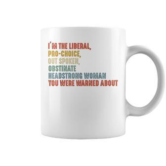 I'm The Liberal Pro Choice Outspoken Obstinate Headstrong Coffee Mug | Mazezy CA